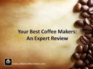 Your Best Coffee Makers: An Expert Review