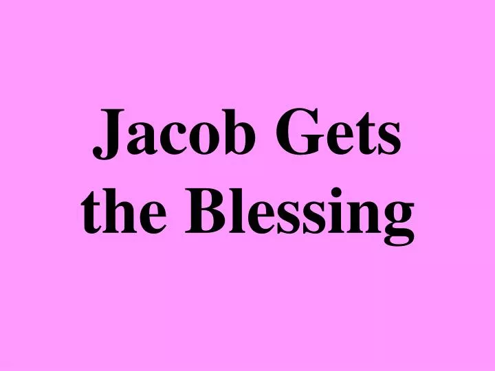 jacob gets the blessing