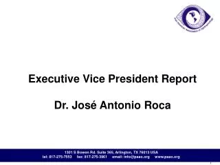 Executive Vice President Report Dr. José Antonio Roca