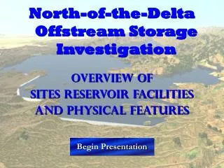 North-of-the-Delta Offstream Storage Investigation Overview of Sites Reservoir Facilities