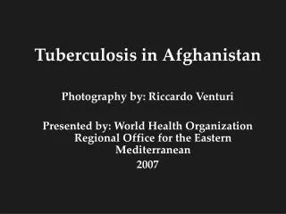 Tuberculosis in Afghanistan Photography by: Riccardo Venturi
