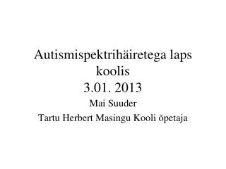 Autismispektrihäiretega laps koolis 3.01. 2013