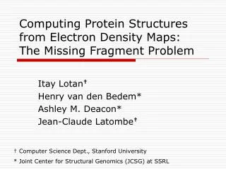 Computing Protein Structures from Electron Density Maps: The Missing Fragment Problem