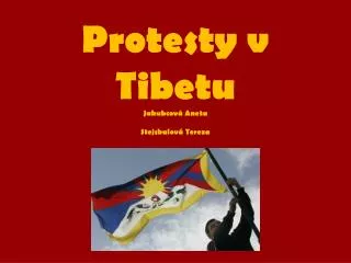 Protesty v Tibetu Jakubcová Aneta Stejskalová Tereza