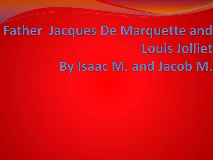 father jacques de marquette and louis jolliet by isaac m and jacob m