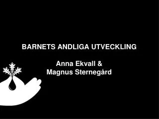 BARNETS ANDLIGA UTVECKLING Anna Ekvall &amp; Magnus Sternegård