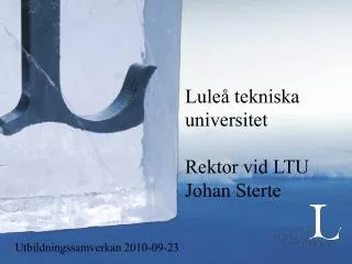 Luleå tekniska universitet Rektor vid LTU Johan Sterte