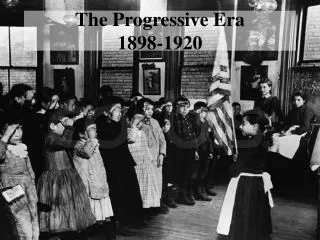 The Progressive Era 1898-1920