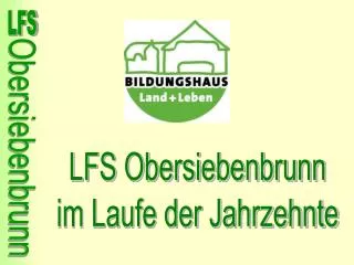 LFS Obersiebenbrunn im Laufe der Jahrzehnte
