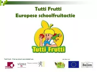Tutti Frutti 	Europese schoolfruitactie