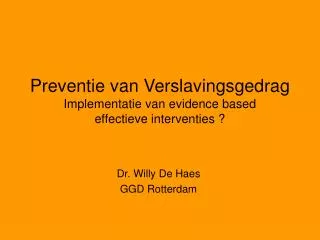 Preventie van Verslavingsgedrag Implementatie van evidence based effectieve interventies ?