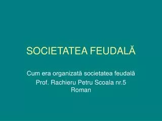 SOCIETATEA FEUDAL Ă