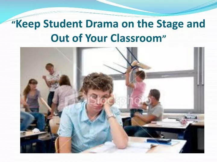 keep student drama on the stage and out of your classroom