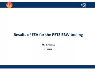 Results of FEA for the PETS EBW tooling Riku Raatikainen 23.5.2011