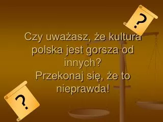 Czy uważasz, że kultura polska jest gorsza od innych? Przekonaj się, że to nieprawda!