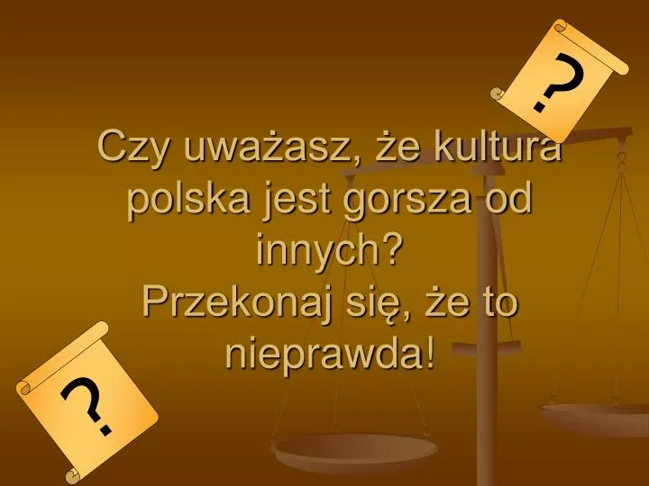 czy uwa asz e kultura polska jest gorsza od innych przekonaj si e to nieprawda