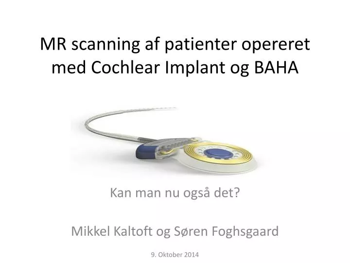 mr scanning af patienter opereret med cochlear implant og baha