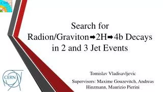Search for Radion /Graviton 2H 4b Decays in 2 and 3 Jet Events