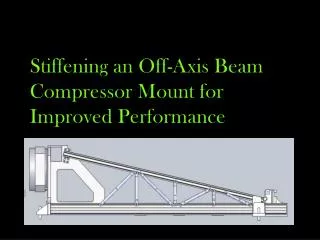 Stiffening an Off-Axis Beam Compressor Mount for Improved Performance