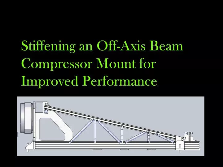 stiffening an off axis beam compressor mount for improved performance