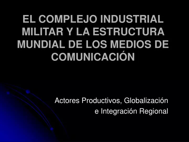 el complejo industrial militar y la estructura mundial de los medios de comunicaci n