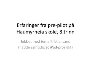 erfaringer fra pre pilot p haumyrheia skole 8 trinn