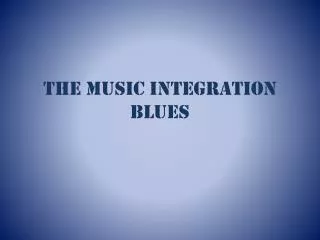 The Music Integration Blues