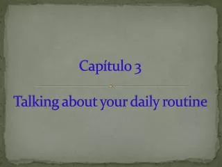 Cap ítulo 3 Talking about your daily routine