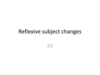 reflexive subject changes