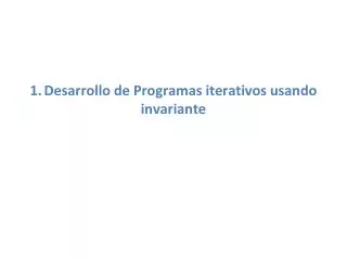1 desarrollo de programas iterativos usando invariante