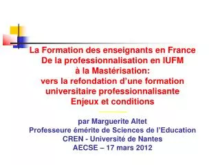 La Formation des enseignants en France De la professionnalisation en IUFM à la Mastérisation: