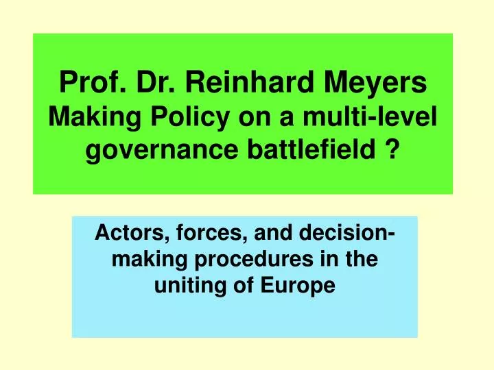 prof dr reinhard meyers making policy on a multi level governance battlefield