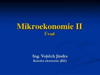 Mikroekonomie II Úvod