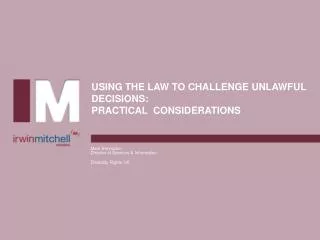 USING THE LAW TO CHALLENGE UNLAWFUL DECISIONS: PRACTICAL CONSIDERATIONS