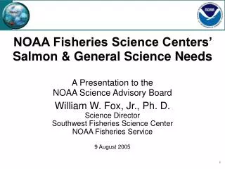 William W. Fox, Jr., Ph. D. Science Director Southwest Fisheries Science Center