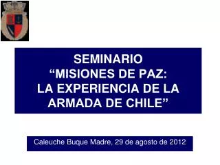 SEMINARIO “MISIONES DE PAZ: LA EXPERIENCIA DE LA ARMADA DE CHILE”