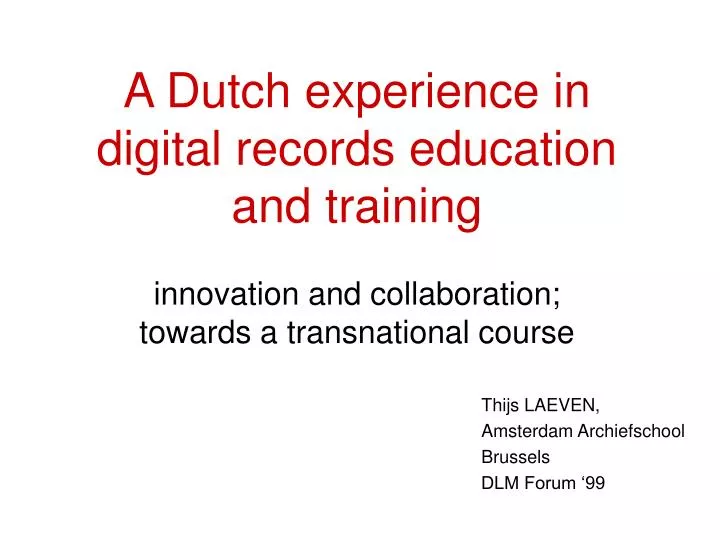 a dutch experience in digital records education and training