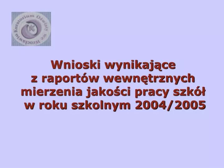 wnioski wynikaj ce z raport w wewn trznych mierzenia jako ci pracy szk w roku szkolnym 2004 2005