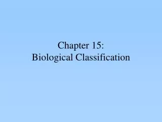 Chapter 15: Biological Classification