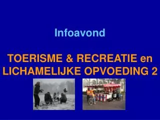 Infoavond TOERISME &amp; RECREATIE en LICHAMELIJKE OPVOEDING 2