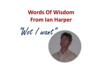 Words Of Wisdom From Ian Harper