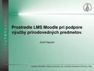 Prostredie LMS Moodle pri podpore v ýučby prírodovedných predmetov.