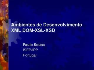 Ambientes de Desenvolvimento XML DOM-XSL-XSD