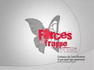 Colloque de Trois-Rivières S’unir pour agir autrement Le 18, 19 et 20 mars 2014