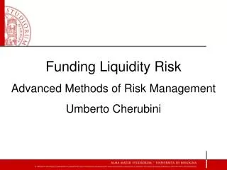 Funding Liquidity Risk Advanced Methods of Risk Management Umberto Cherubini