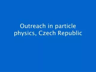 Outreach in particle physics, Czech Republic