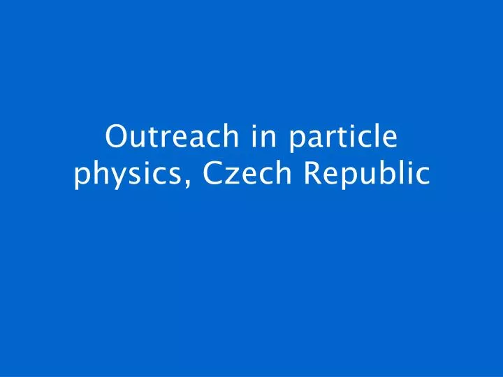 outreach in particle physics czech republic