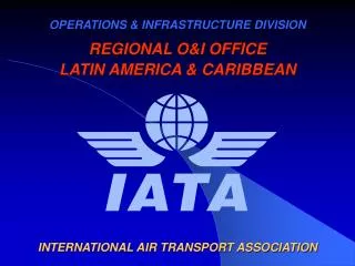 OPERATIONS &amp; INFRASTRUCTURE DIVISION REGIONAL O&amp;I OFFICE LATIN AMERICA &amp; CARIBBEAN