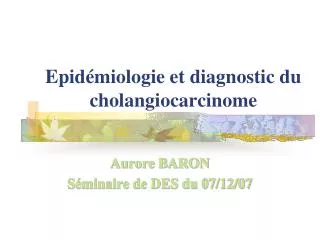 Epidémiologie et diagnostic du cholangiocarcinome