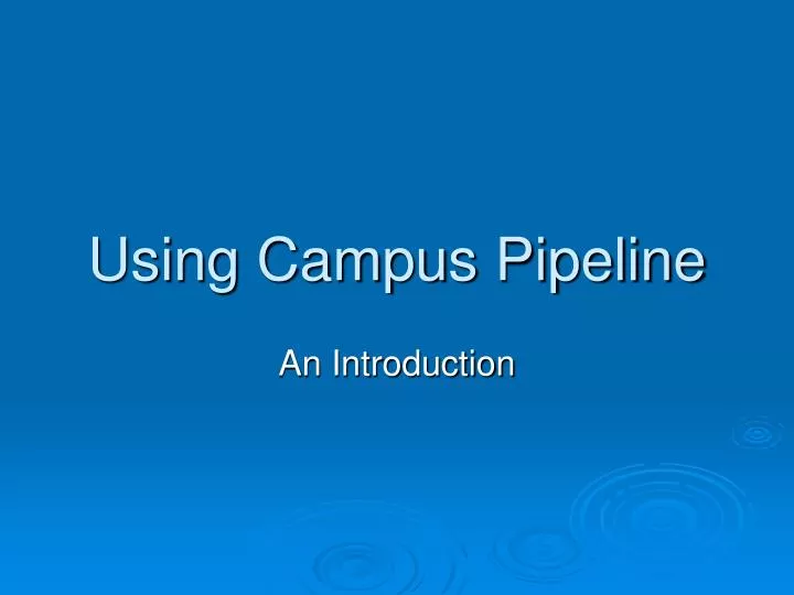 using campus pipeline